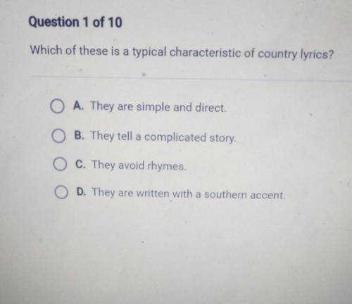 Which of these is a typical characteristic of country lyrics? NIN

A. They are simple and direct.