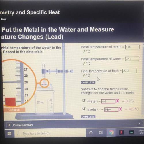STEP 7: LEAD

Initial temperature of metal = 100
✓°C
Initial temperature of water = 22.6
✓ °C
Fina