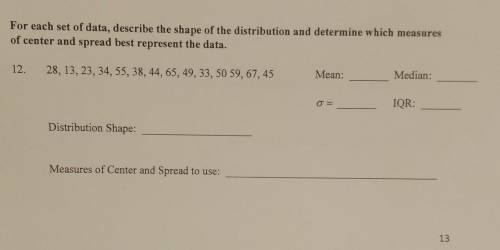 For each set of data, describe the shape of the distribution and determine which measures of center
