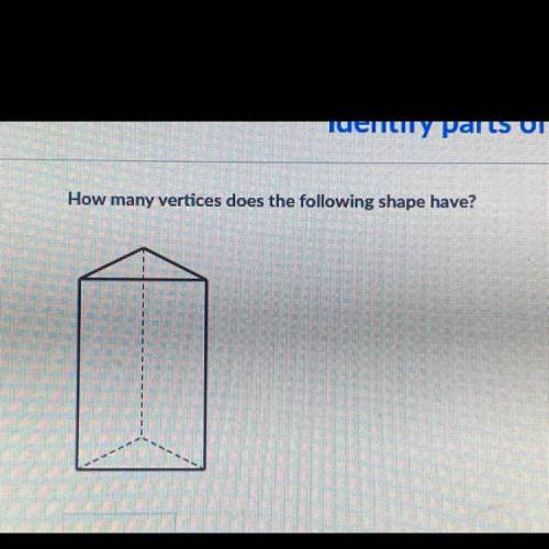 Х

Identify parts of 3D shapes
MR
How many vertices does the following shape have?
Со
As
MY
Со
MY