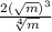 \frac{ 2(\sqrt{m})  {}^{3} }{ \sqrt[4]{m} }