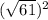 (\sqrt{61})^{2}