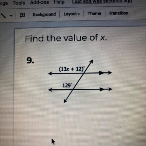 Find the value of x.
(13x+12)
129
X= 
PLSS HELP