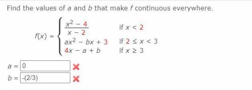 Find the values of a and b that make f continuous everywhere.
