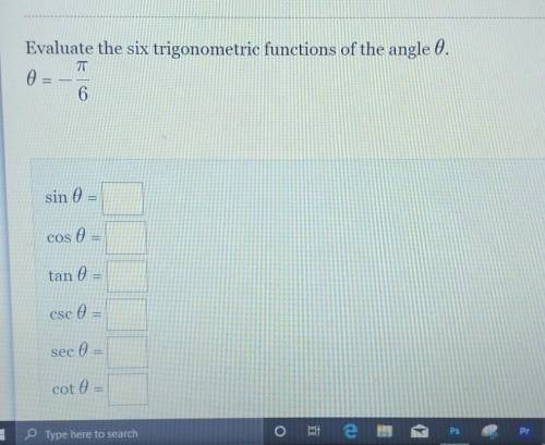 Evaluate the six trigonometric functions of the angle​