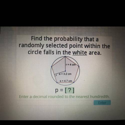 Find the probability that a

randomly selected point within the
circle falls in the white area.
r