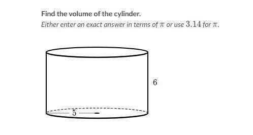 WHO EVER ANSWERS CORRECTLY GETS BRAINLIEST 
find the volume of the cylinder.
