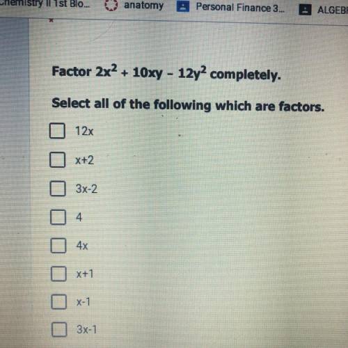 Factor 2x2 + 10xy - 12y2 completely.
Select all of the following which are factors.