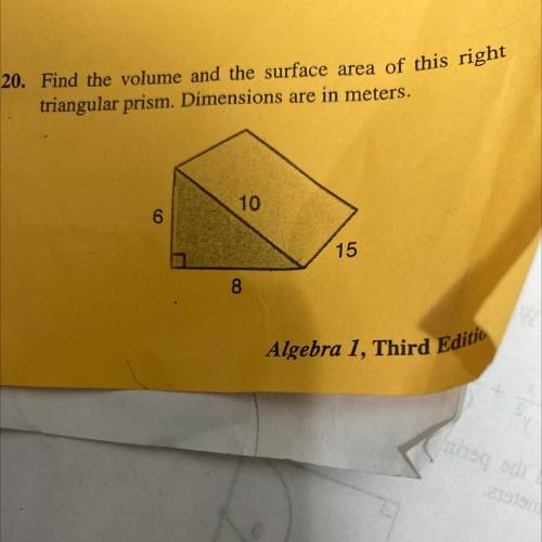 20. Find the volume and the surface area of this right

triangular prism. Dimensions are in meters
