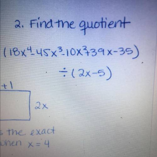 2. Find the quotient.
(18x445x310x439x-35)
[dividing symbol] (2x-5)