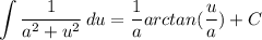 \displaystyle \int {\frac{1}{a^2 + u^2}} \, du = \frac{1}{a}arctan(\frac{u}{a}) + C