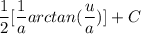 \displaystyle \frac{1}{2}[\frac{1}{a}arctan(\frac{u}{a})] + C