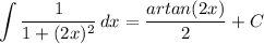 \displaystyle \int {\frac{1}{1+(2x)^2}} \, dx = \frac{artan(2x)}{2} + C