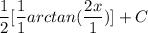 \displaystyle \frac{1}{2}[\frac{1}{1}arctan(\frac{2x}{1})] + C