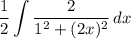 \displaystyle \frac{1}{2}\int {\frac{2}{1^2+(2x)^2}} \, dx