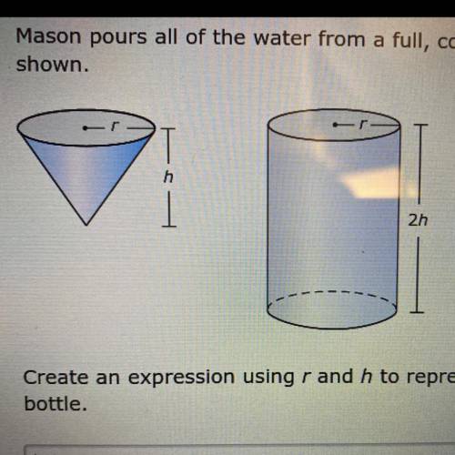 Mason pours all of the water from a full, cone-shaped cup into his cylindrical water bottle. the cu