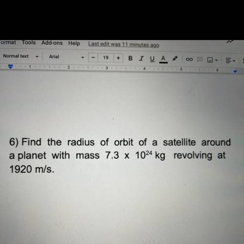 6) Find the radius of orbit of a satellite around

a planet with mass 7.3 x 1024 kg revolving at
1