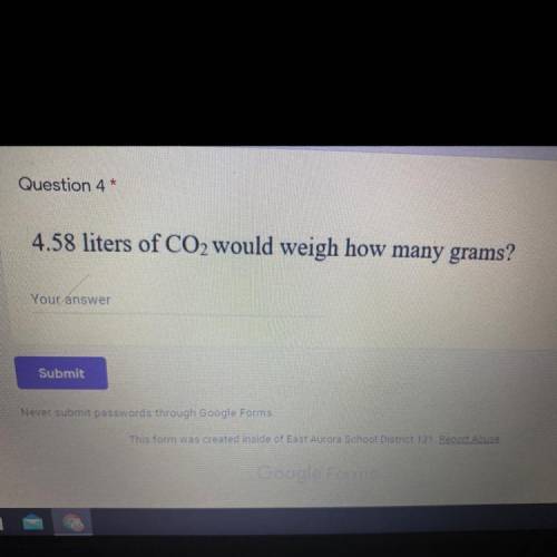4.58 liters of CO2 would weigh how many grams?
Your answer
Submit