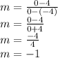 m=\frac{0-4}{0-(-4)} \\m=\frac{0-4}{0+4} \\m=\frac{-4}{4} \\m=-1