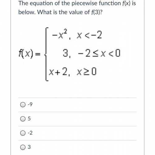 Algebra 2!!
The equation of the piecewise function f(x) is below. What is the value of f(3)?