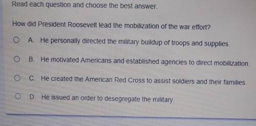 Read each question and choose the best answer. How did President Roosevelt lead the mobilization of
