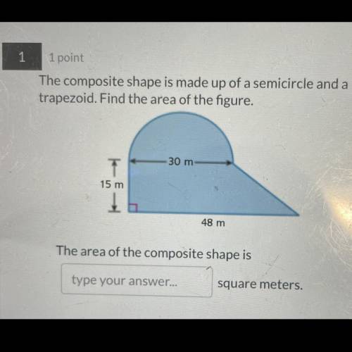 Help please AREA-

The composite shape is made up of a semicircle and a trapezoid. Find the area o