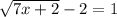 \sqrt{7x + 2}  - 2 = 1