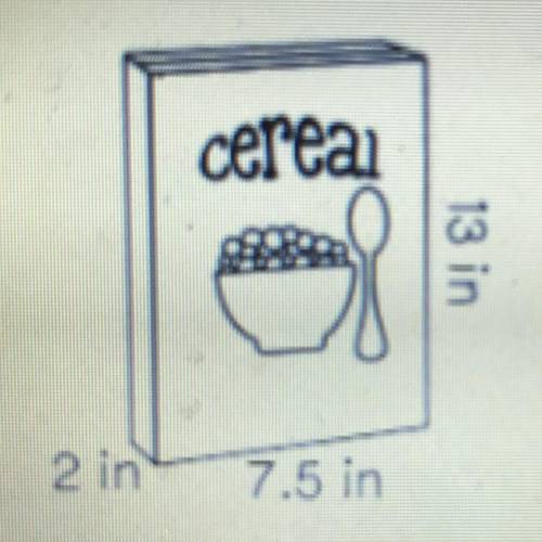 Find the volume of the cereal box. Use the formula V=Bh
