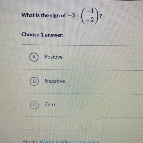 What is the sign of -5.
(-1 -2)
Choose 1 
Positive
B
Negative
Zero
