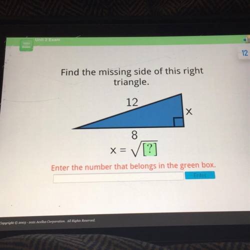 Find the missing side of this right triangle enter the number the belongs in the green box