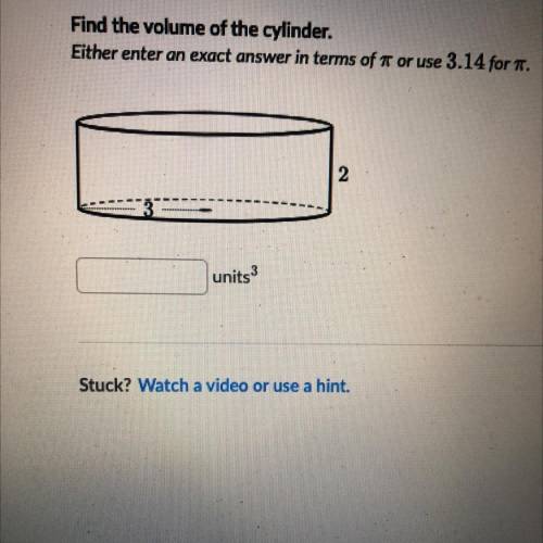 HELP PLS

Volume of cylinders
Find the volume of the cylinder.
Either enter an exact answer in ter