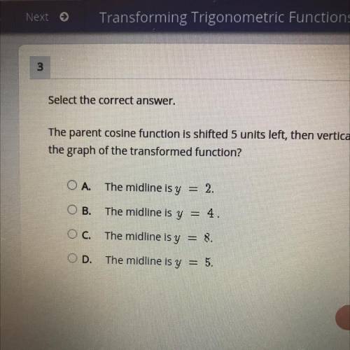 Select the correct answer.

The parent cosine function is shifted 5 units left, then vertically st