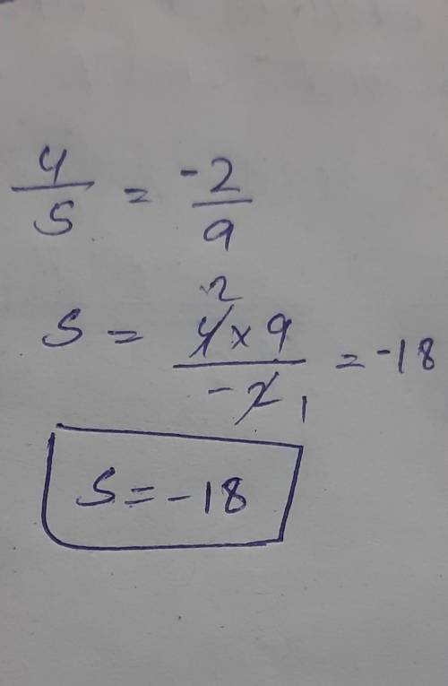 Solve 4/s=-2/9 please help