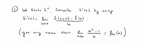 Let f(x)= 2^x. Compute f’(x) by using f’(x)= Lim h=0 f(x+h)-f(x)/h