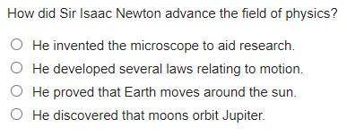 PLEASE HELP

How did Sir Isaac Newton advance the field of phy