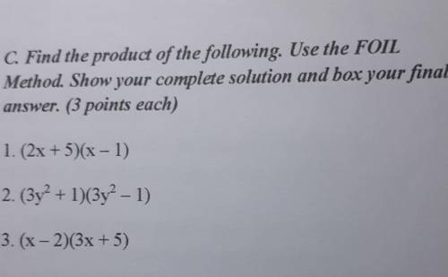 C. Find the product of the following. Use the FOIL

Method. Show your complete solution and box yo