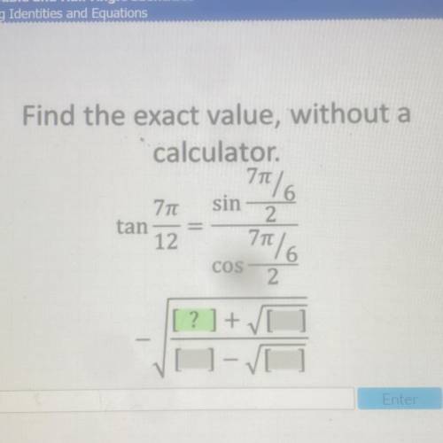 Find the exact value, without a

calculator
7
7T
sin
2
tan
12
7T16
COS
2
