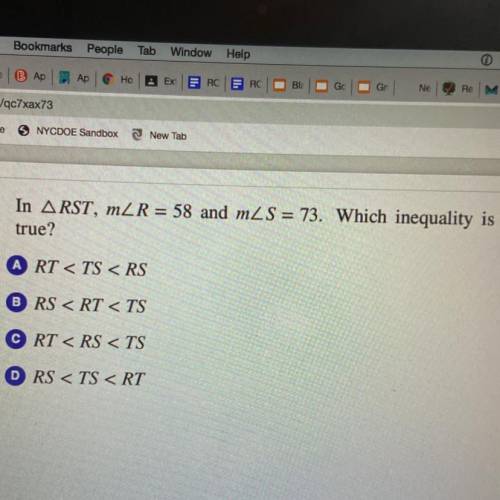In ARST, mZR = 58 and mZS = 73. Which inequality is

true?
A RT < TS < RS
B RS < RT <
