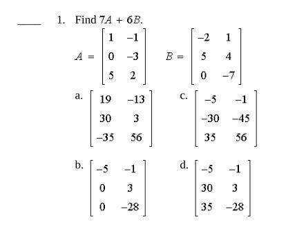 I need help. How would I find 7A + 6B? What is the correct answer?