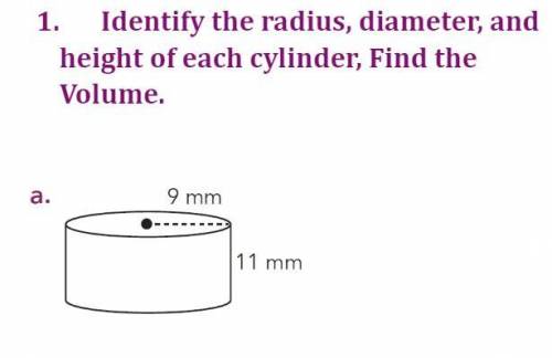 Identify the radius, diameter, and height of each cylinder, Find the Volume.