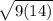 \sqrt{9(14)}