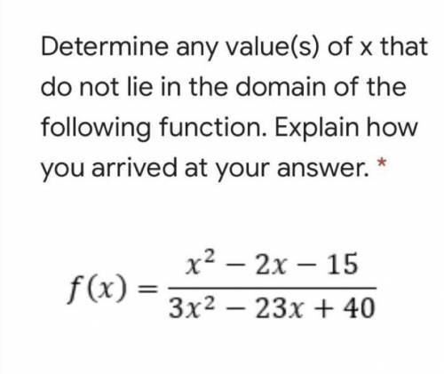Determine any value(s) of x that do not lie in the domain of the following

function. Explain how