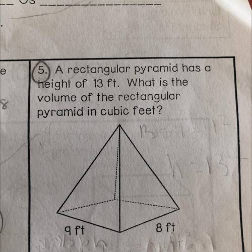 A rectangular pyramid has a

height of 13 ft. What is the
volume of the rectangular
pyramid in cub