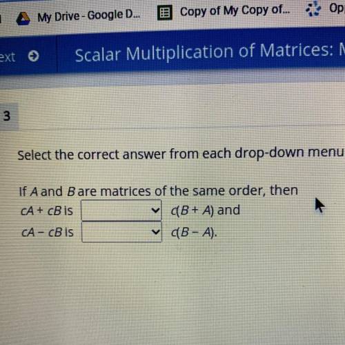 Select the correct answer from each drop-down menu.

If A and Bare matrices of the same order, the