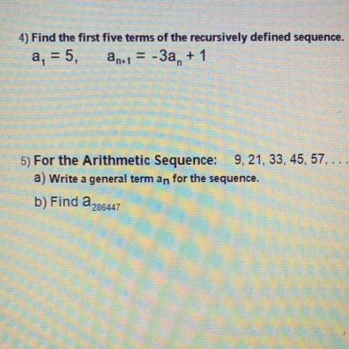 4) find the first five terms of the recursively defined sequence. 
a1=5, an+1=-3an+1