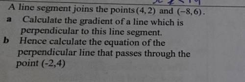 I need help with calculating the gradient of a line which is perpendicular to this segment And calc