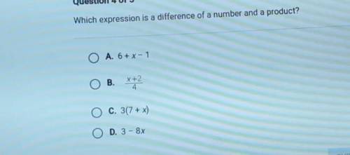 Questlon 4 of 5 Which expression is a difference of a number and a product? O A. 6+x-1 ов. x2 O C.