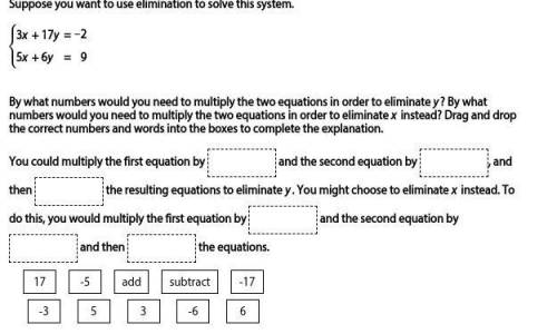 Suppose you want to use elimination to solve this system.

3x + 17y = −2
5x + 6y = 9
By what numbe