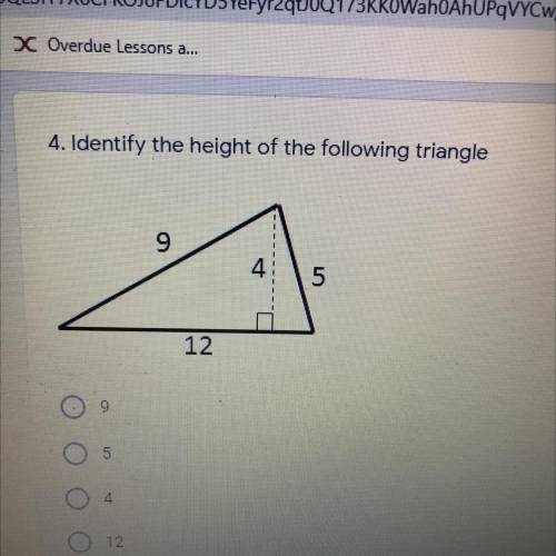 4. Identify the height of the following triangle?
A.9
B. 5
C. 4
D. 12