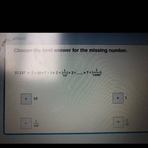 HELP PLEASE I WILL GIVE BRAINLIESTChoose the best answer for the missing number.

57.237 = 5 1